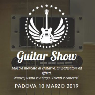 Guitar Show 2019 – 10 marzo – Padova