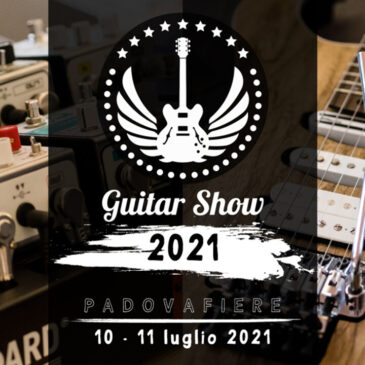 Guitar Show 2021 – 10/11 luglio – Padova